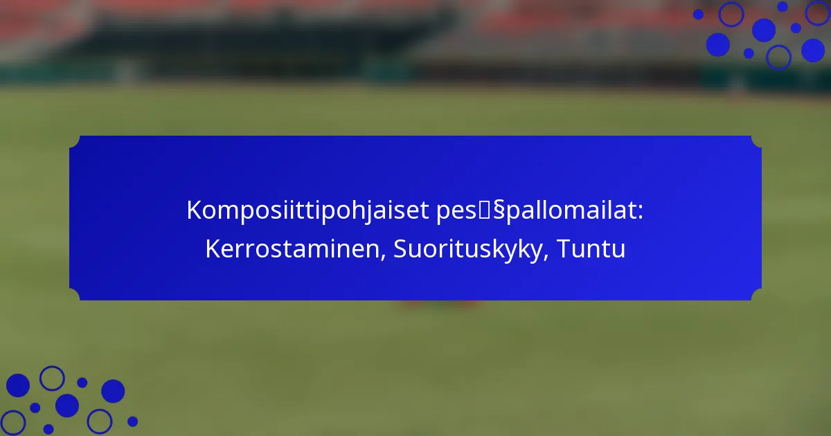 Komposiittipohjaiset pesäpallomailat: Kerrostaminen, Suorituskyky, Tuntu