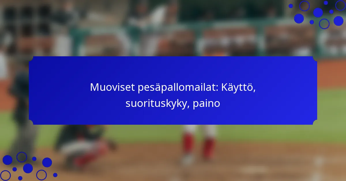 Muoviset pesäpallomailat: Käyttö, suorituskyky, paino