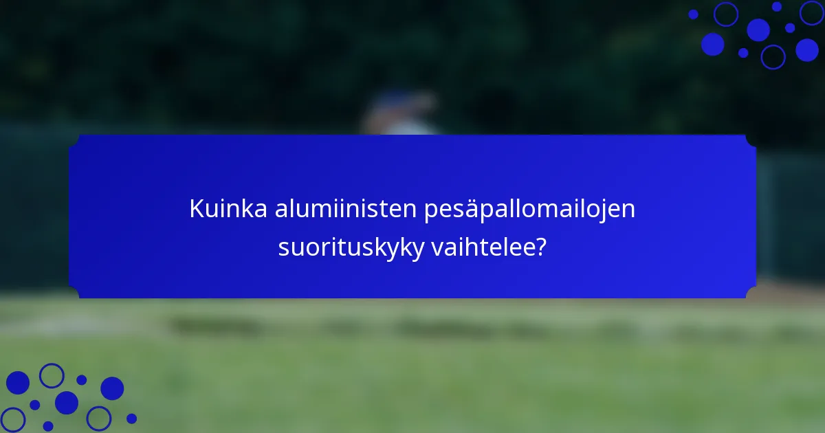 Kuinka alumiinisten pesäpallomailojen suorituskyky vaihtelee?