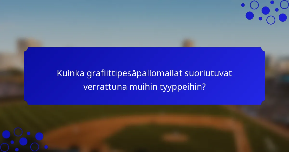 Kuinka grafiittipesäpallomailat suoriutuvat verrattuna muihin tyyppeihin?