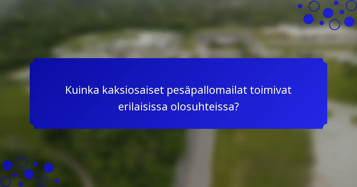 Kuinka kaksiosaiset pesäpallomailat toimivat erilaisissa olosuhteissa?