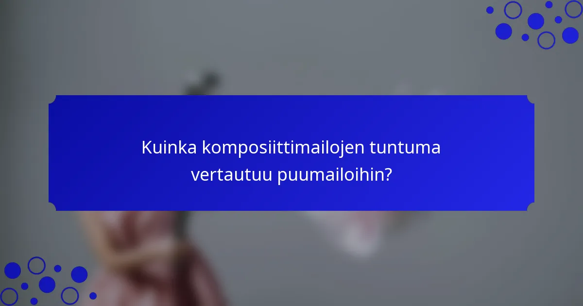 Kuinka komposiittimailojen tuntuma vertautuu puumailoihin?