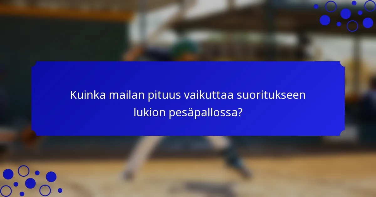 Kuinka mailan pituus vaikuttaa suoritukseen lukion pesäpallossa?