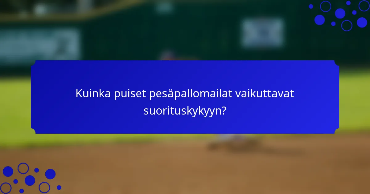 Kuinka puiset pesäpallomailat vaikuttavat suorituskykyyn?