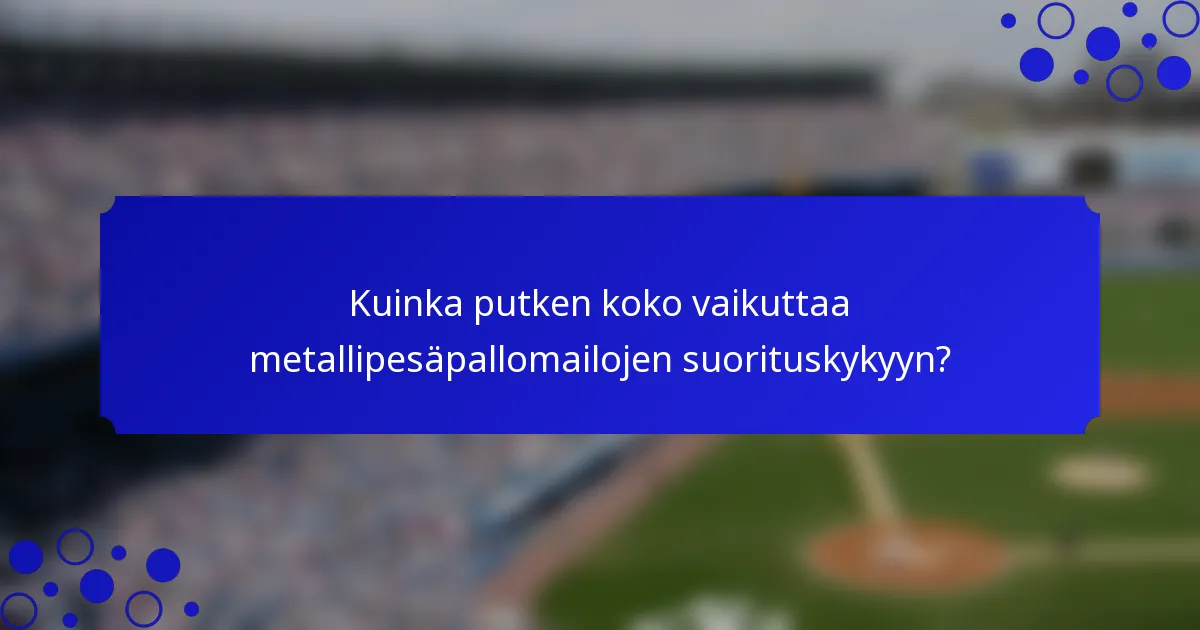 Kuinka putken koko vaikuttaa metallipesäpallomailojen suorituskykyyn?
