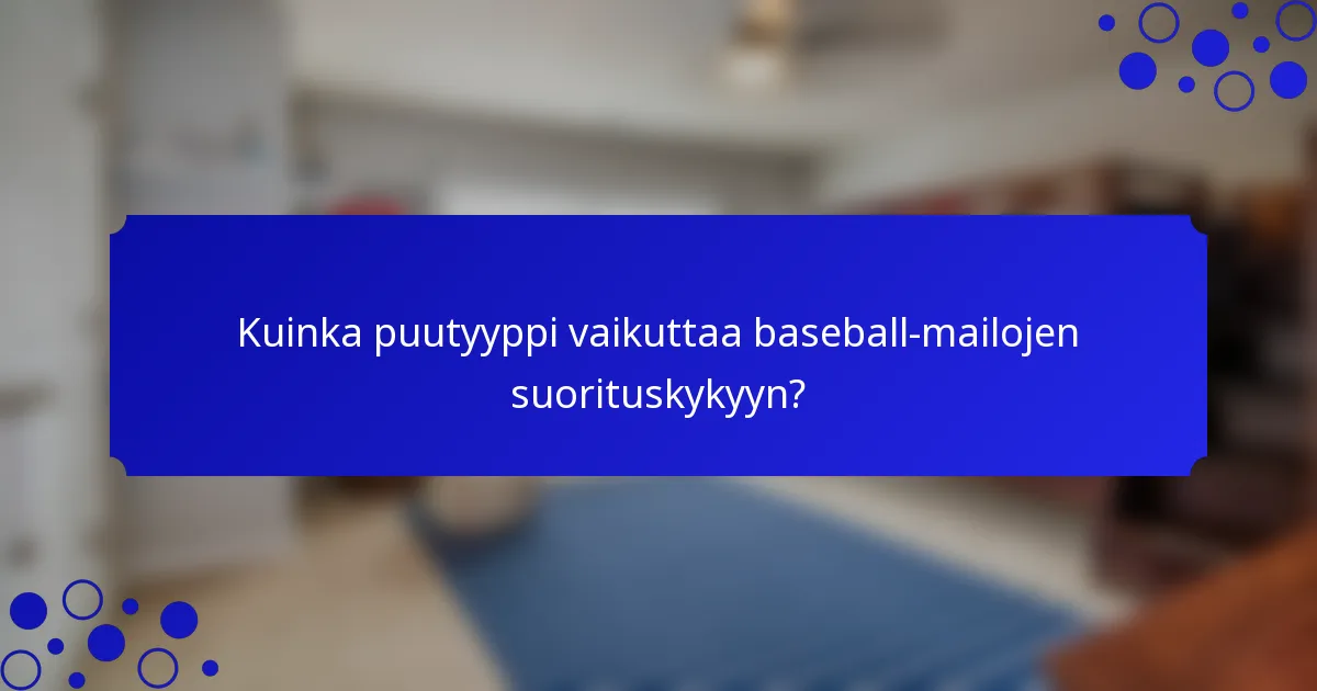 Kuinka puutyyppi vaikuttaa baseball-mailojen suorituskykyyn?