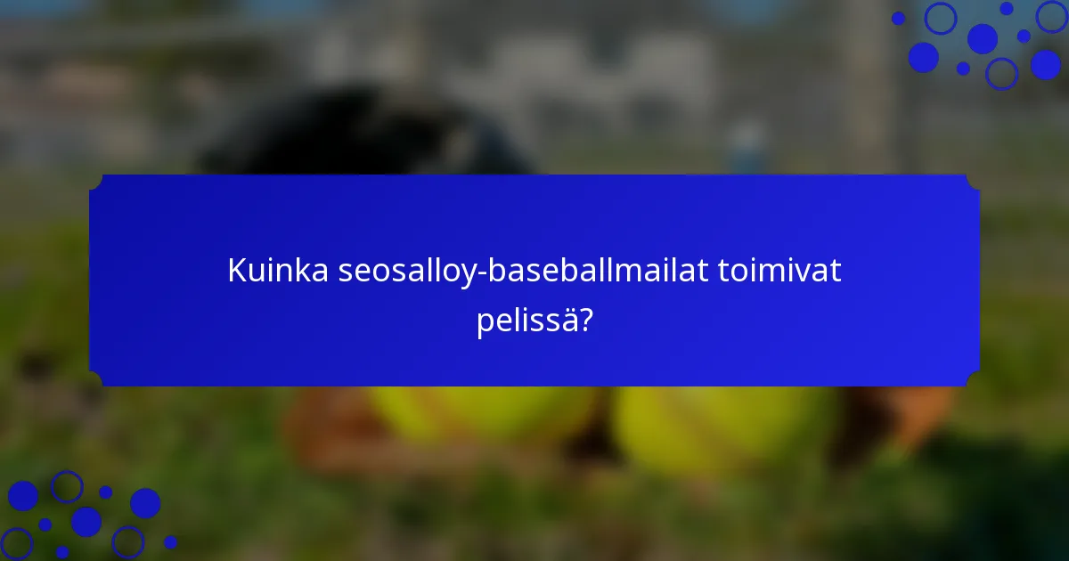 Kuinka seosalloy-baseballmailat toimivat pelissä?