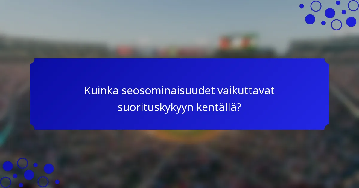 Kuinka seosominaisuudet vaikuttavat suorituskykyyn kentällä?