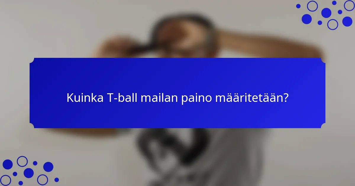 Kuinka T-ball mailan paino määritetään?