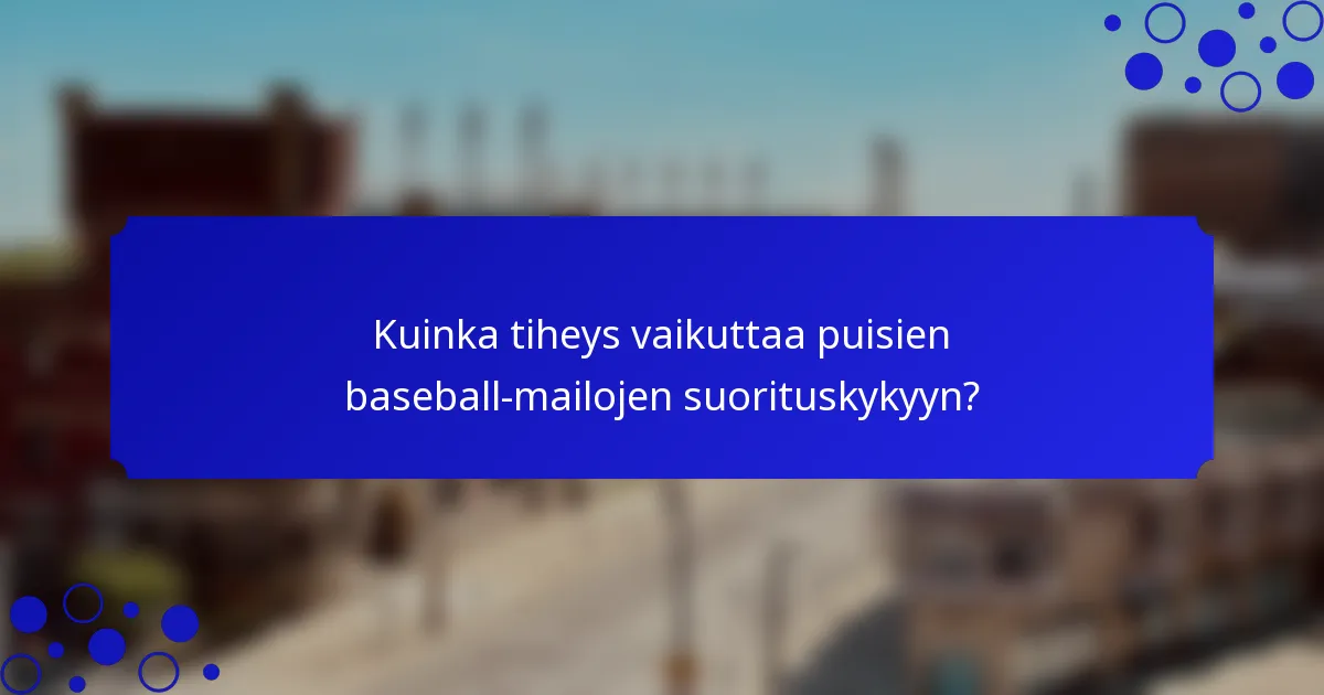 Kuinka tiheys vaikuttaa puisien baseball-mailojen suorituskykyyn?