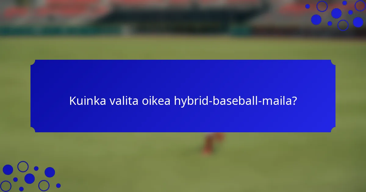 Kuinka valita oikea hybrid-baseball-maila?