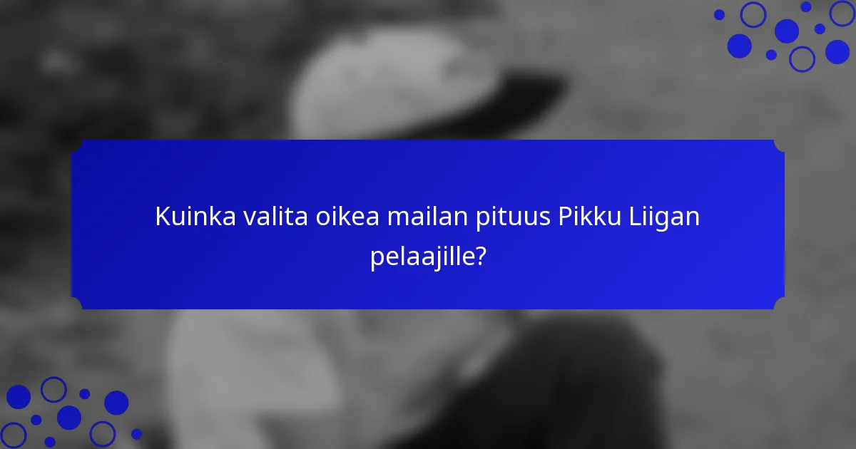 Kuinka valita oikea mailan pituus Pikku Liigan pelaajille?