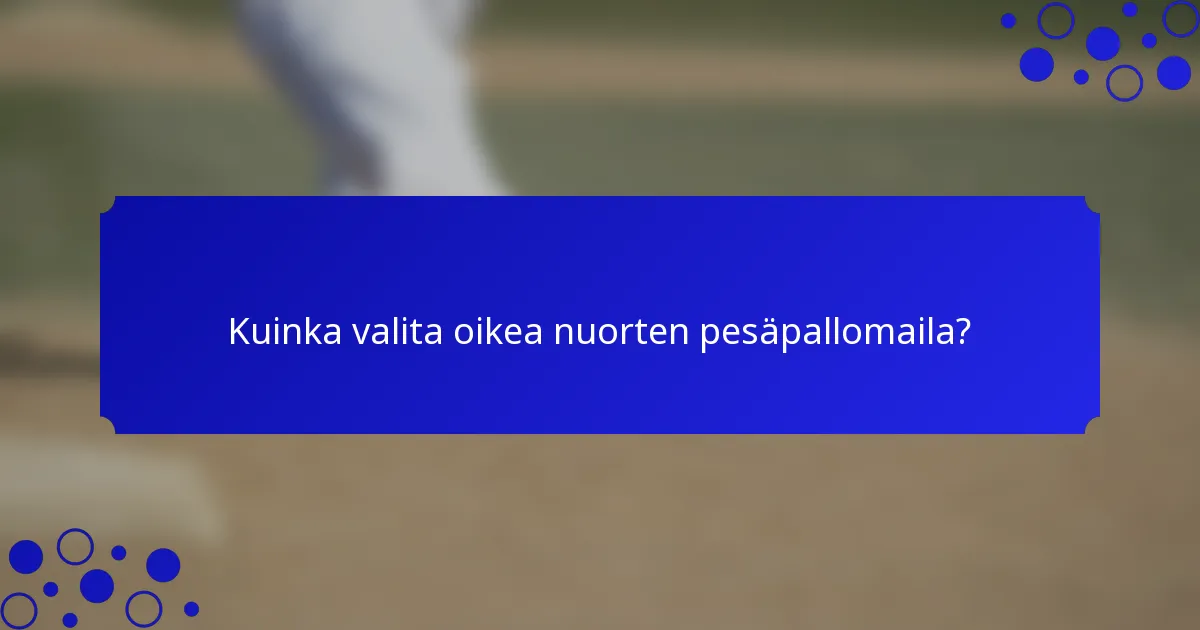 Kuinka valita oikea nuorten pesäpallomaila?
