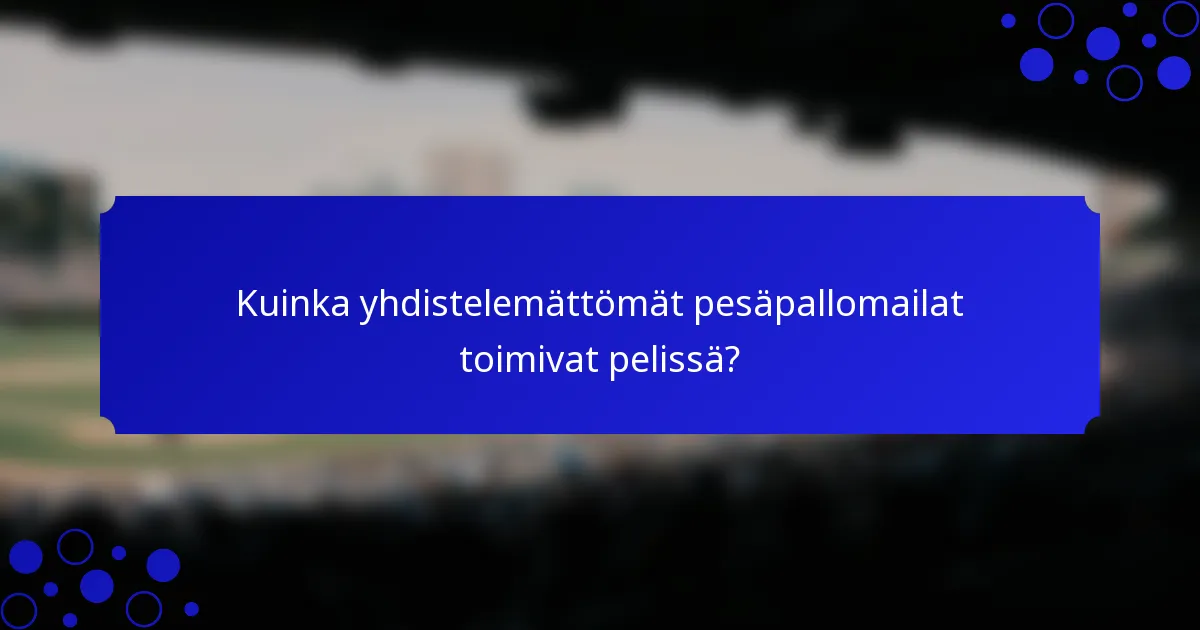 Kuinka yhdistelemättömät pesäpallomailat toimivat pelissä?