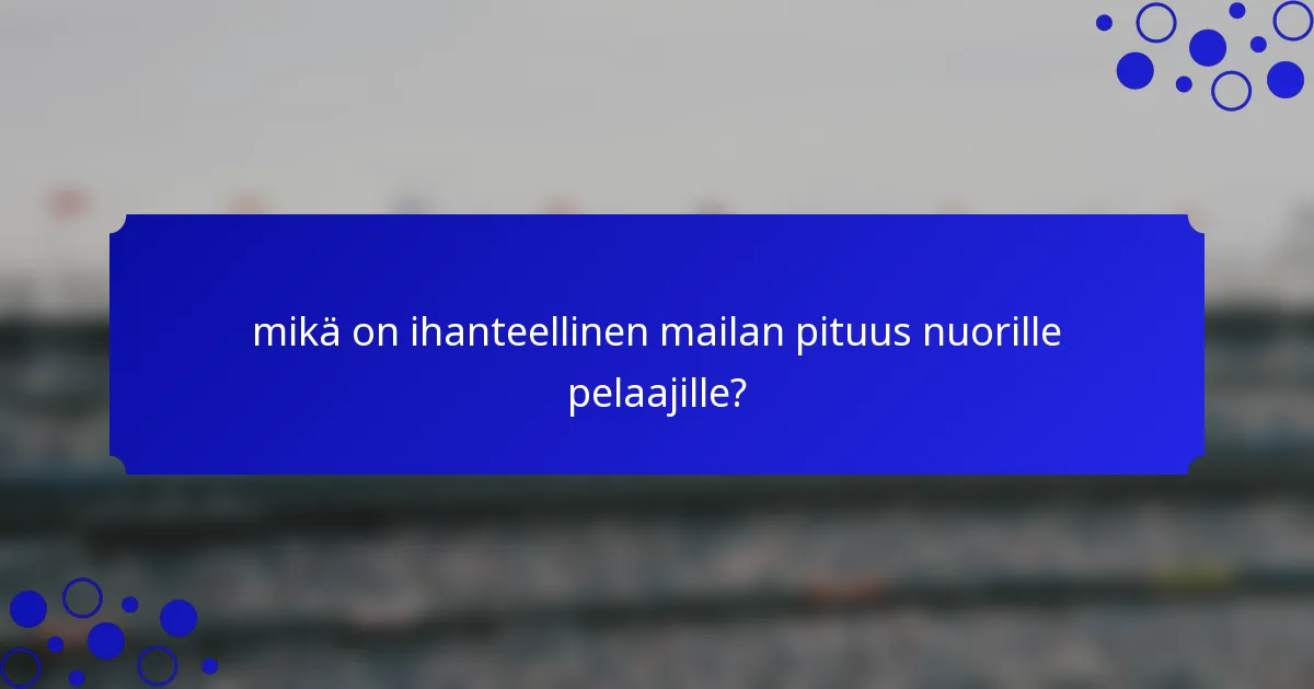mikä on ihanteellinen mailan pituus nuorille pelaajille?
