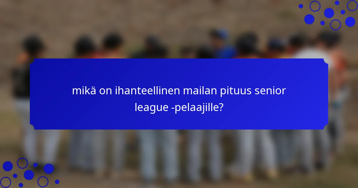 mikä on ihanteellinen mailan pituus senior league -pelaajille?