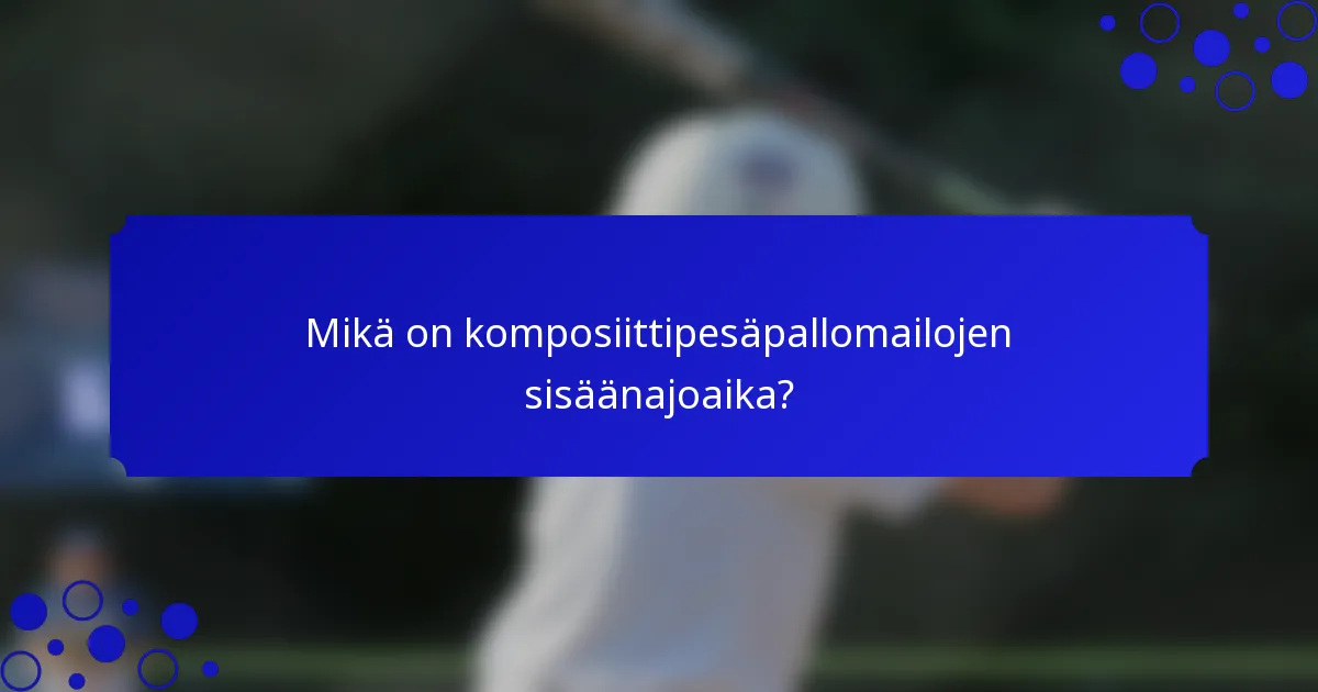 Mikä on komposiittipesäpallomailojen sisäänajoaika?