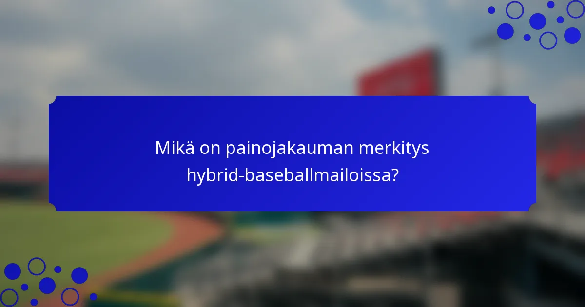 Mikä on painojakauman merkitys hybrid-baseballmailoissa?