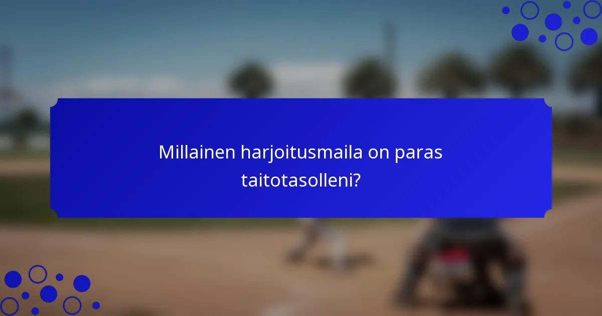 Millainen harjoitusmaila on paras taitotasolleni?