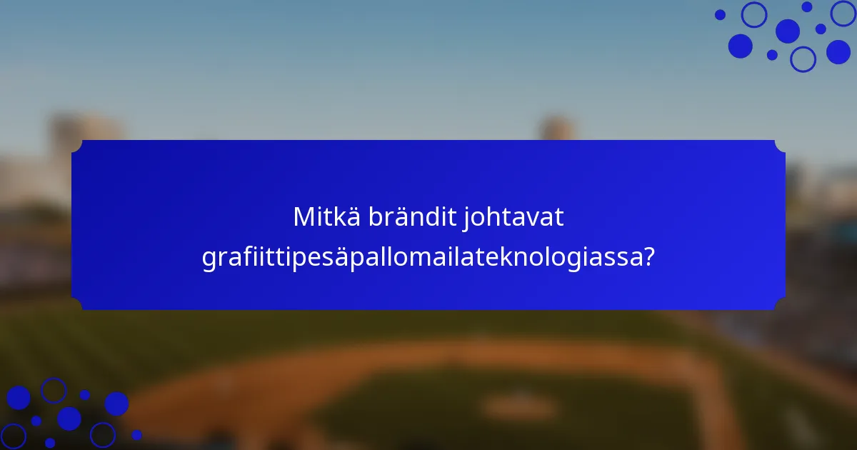 Mitkä brändit johtavat grafiittipesäpallomailateknologiassa?