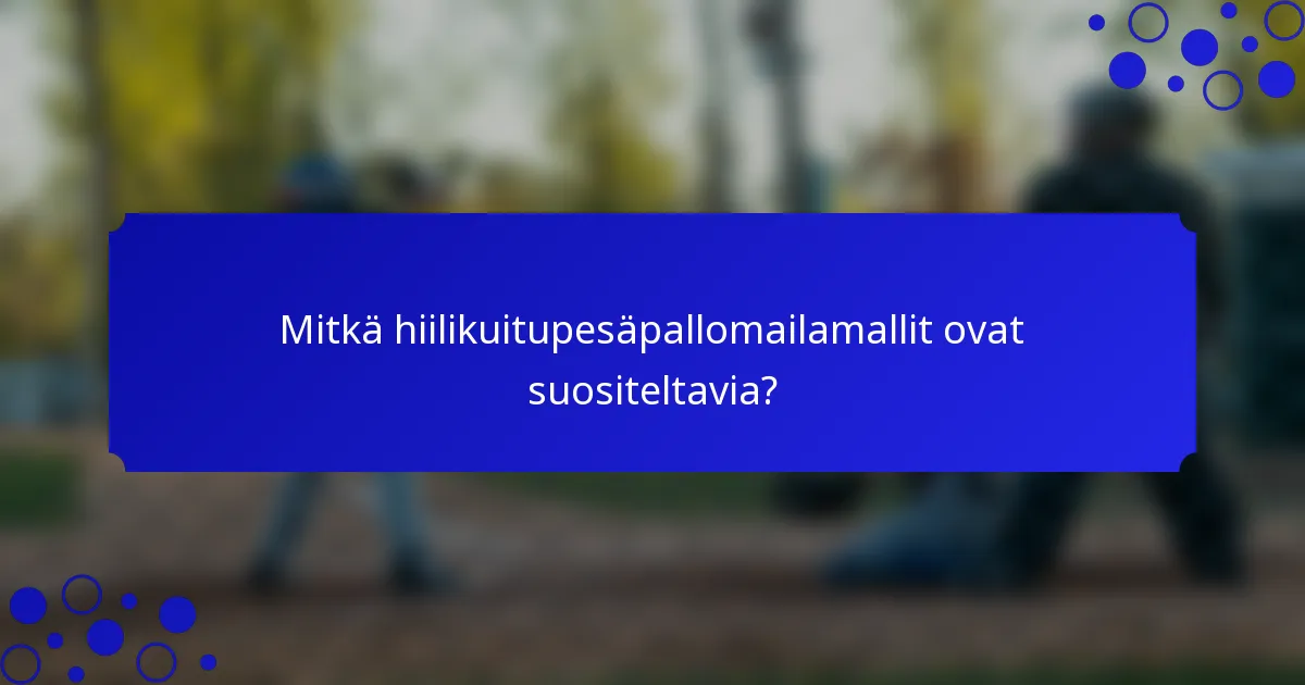 Mitkä hiilikuitupesäpallomailamallit ovat suositeltavia?
