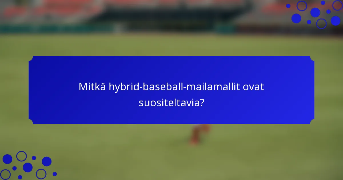 Mitkä hybrid-baseball-mailamallit ovat suositeltavia?