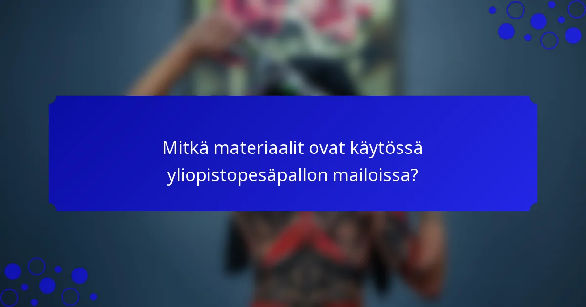 Mitkä materiaalit ovat käytössä yliopistopesäpallon mailoissa?