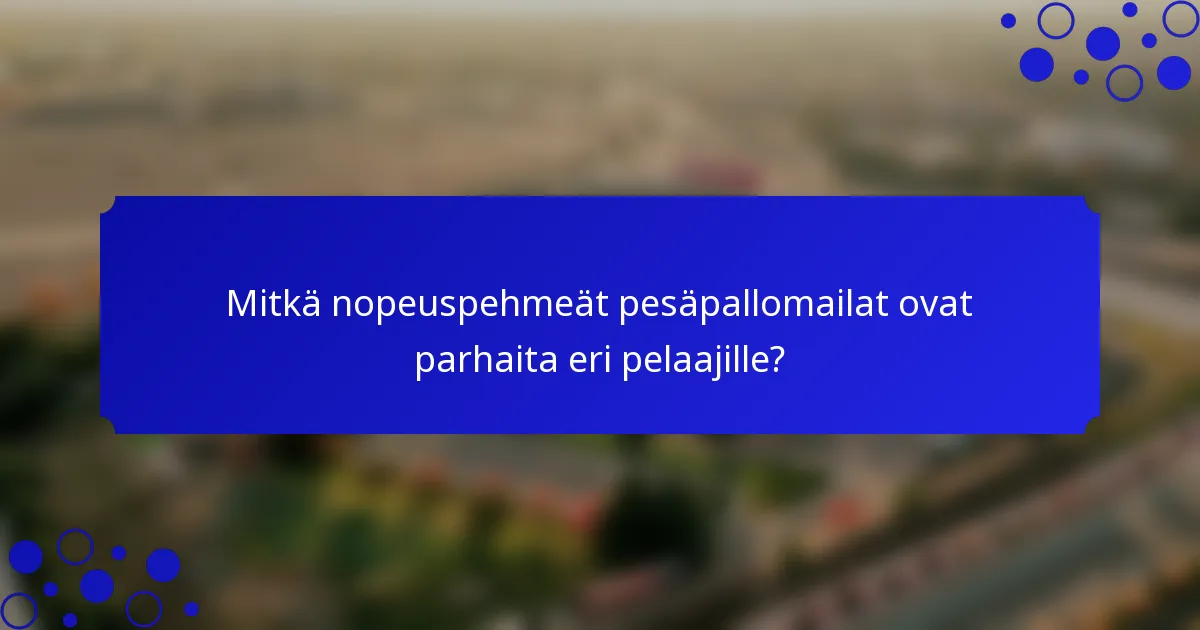 Mitkä nopeuspehmeät pesäpallomailat ovat parhaita eri pelaajille?