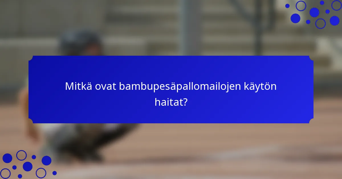 Mitkä ovat bambupesäpallomailojen käytön haitat?