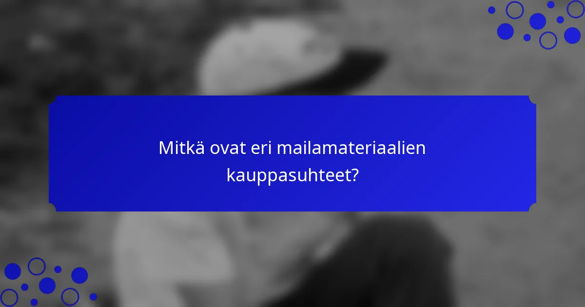 Mitkä ovat eri mailamateriaalien kauppasuhteet?
