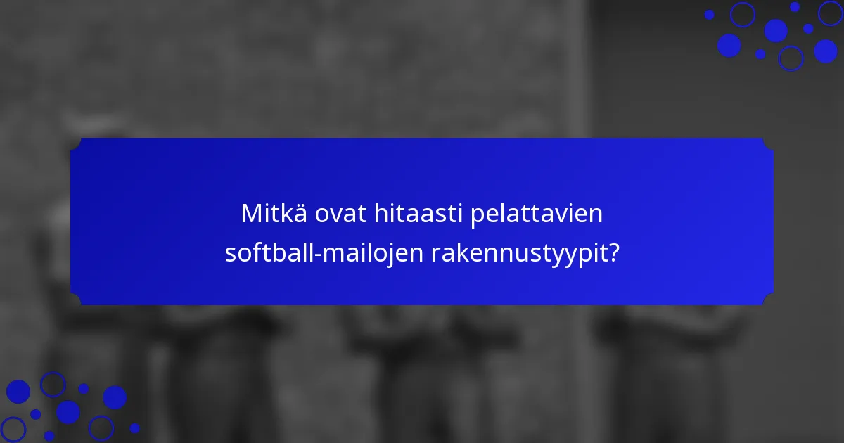 Mitkä ovat hitaasti pelattavien softball-mailojen rakennustyypit?