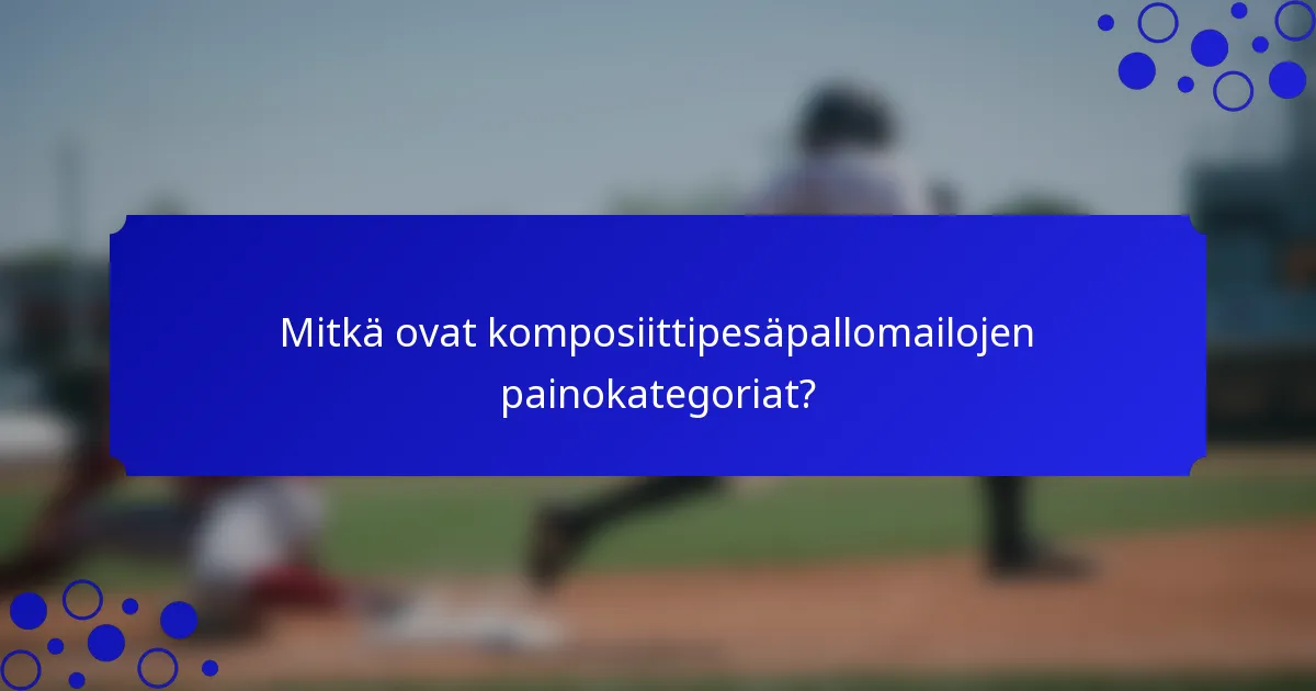 Mitkä ovat komposiittipesäpallomailojen painokategoriat?