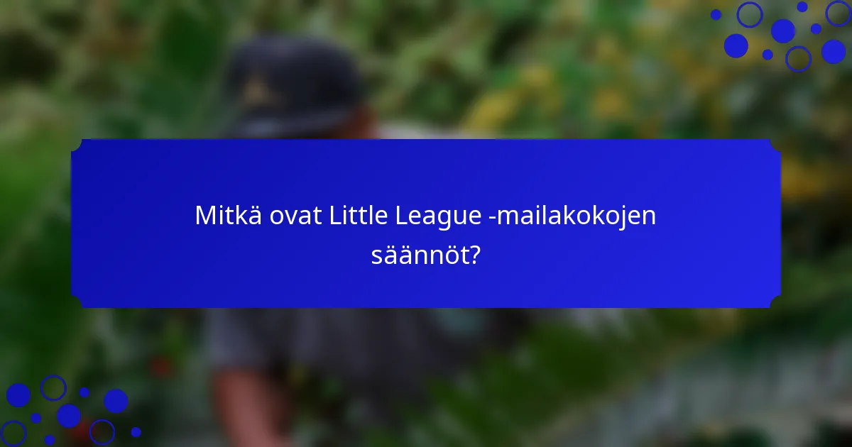 Mitkä ovat Little League -mailakokojen säännöt?