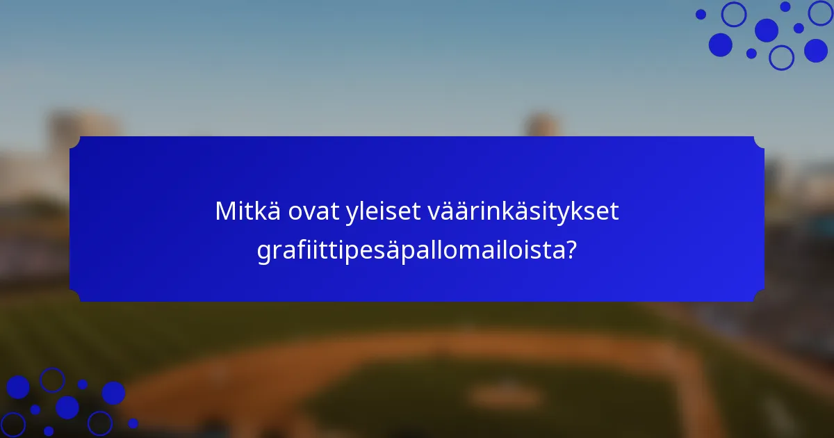 Mitkä ovat yleiset väärinkäsitykset grafiittipesäpallomailoista?