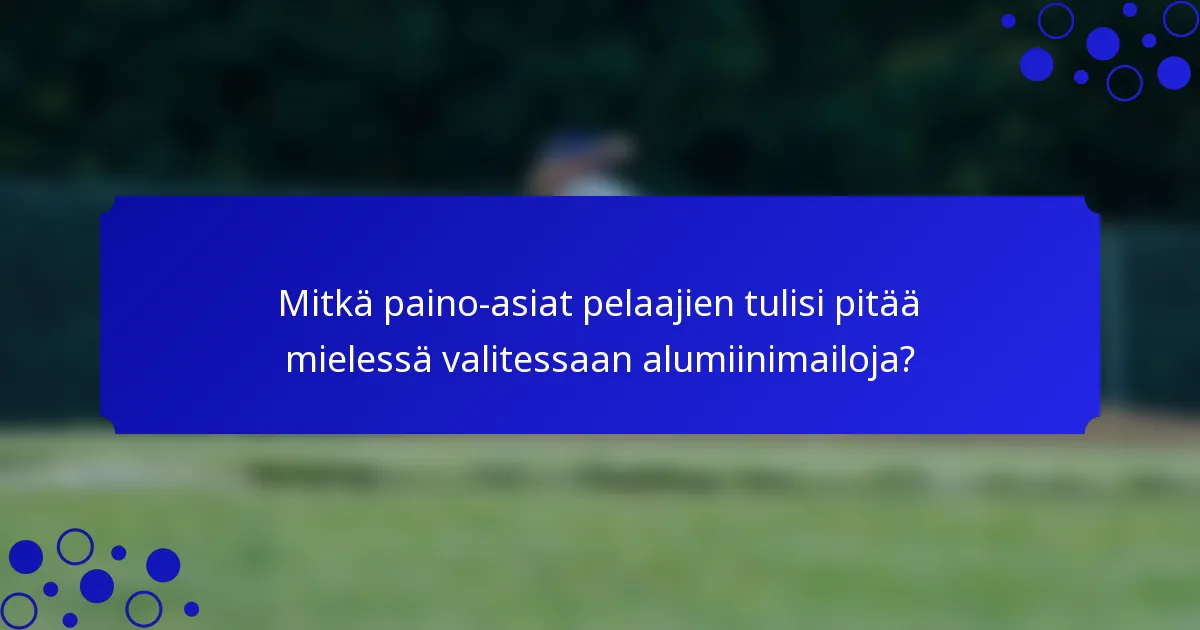 Mitkä paino-asiat pelaajien tulisi pitää mielessä valitessaan alumiinimailoja?
