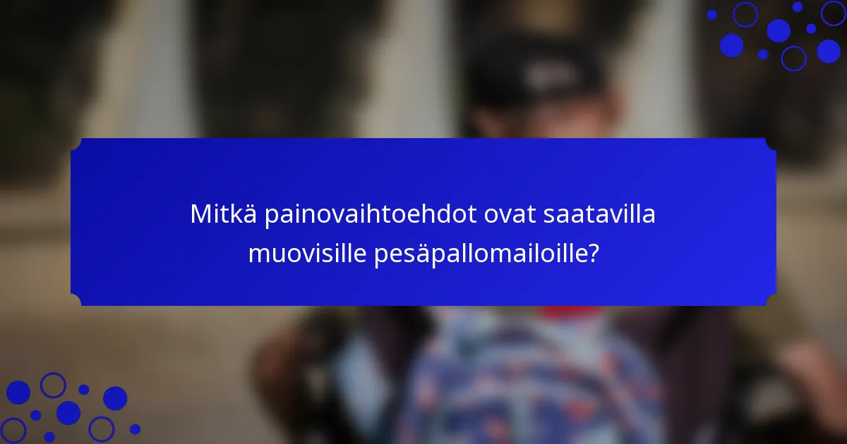Mitkä painovaihtoehdot ovat saatavilla muovisille pesäpallomailoille?