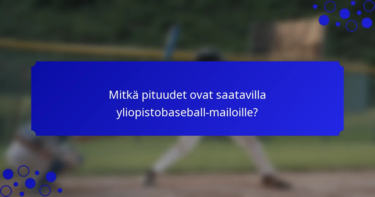 Mitkä pituudet ovat saatavilla yliopistobaseball-mailoille?