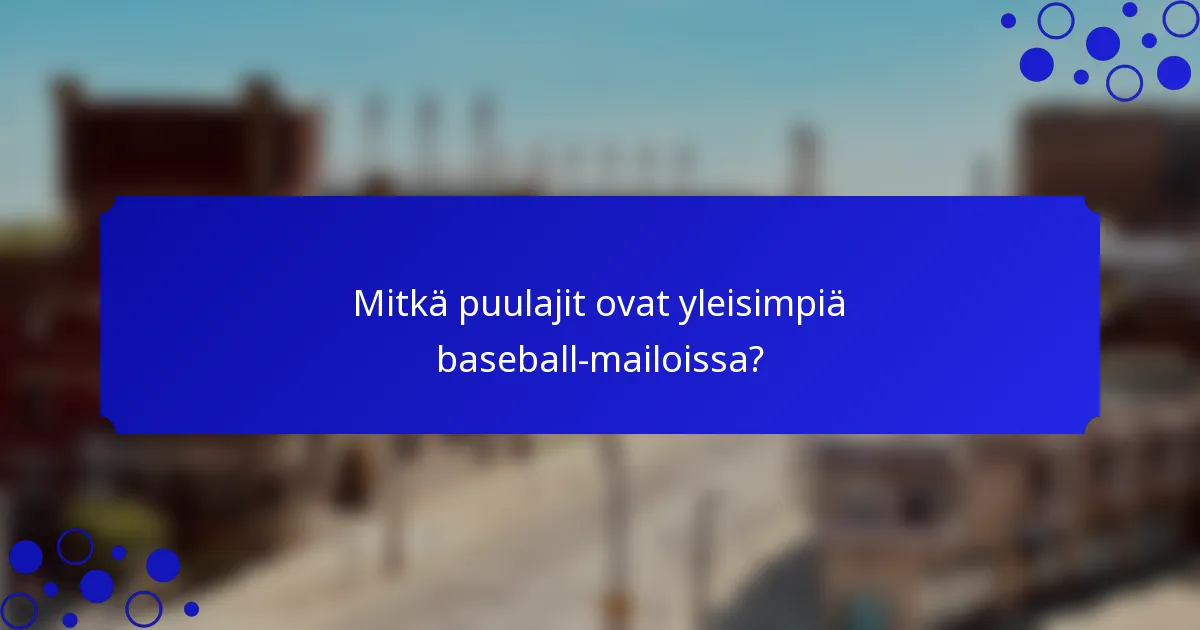 Mitkä puulajit ovat yleisimpiä baseball-mailoissa?