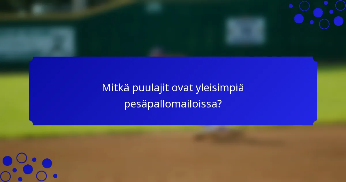 Mitkä puulajit ovat yleisimpiä pesäpallomailoissa?