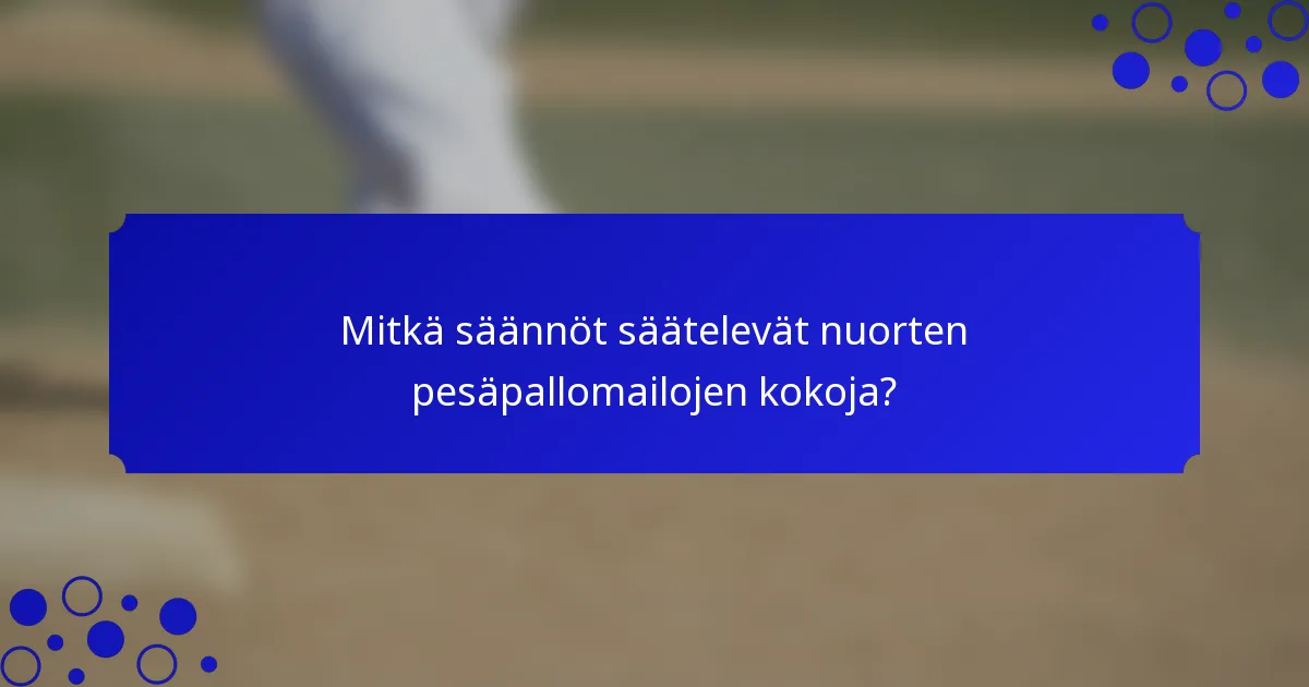 Mitkä säännöt säätelevät nuorten pesäpallomailojen kokoja?