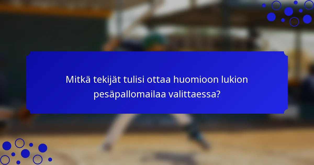 Mitkä tekijät tulisi ottaa huomioon lukion pesäpallomailaa valittaessa?