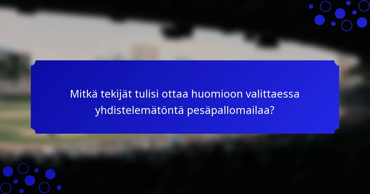 Mitkä tekijät tulisi ottaa huomioon valittaessa yhdistelemätöntä pesäpallomailaa?