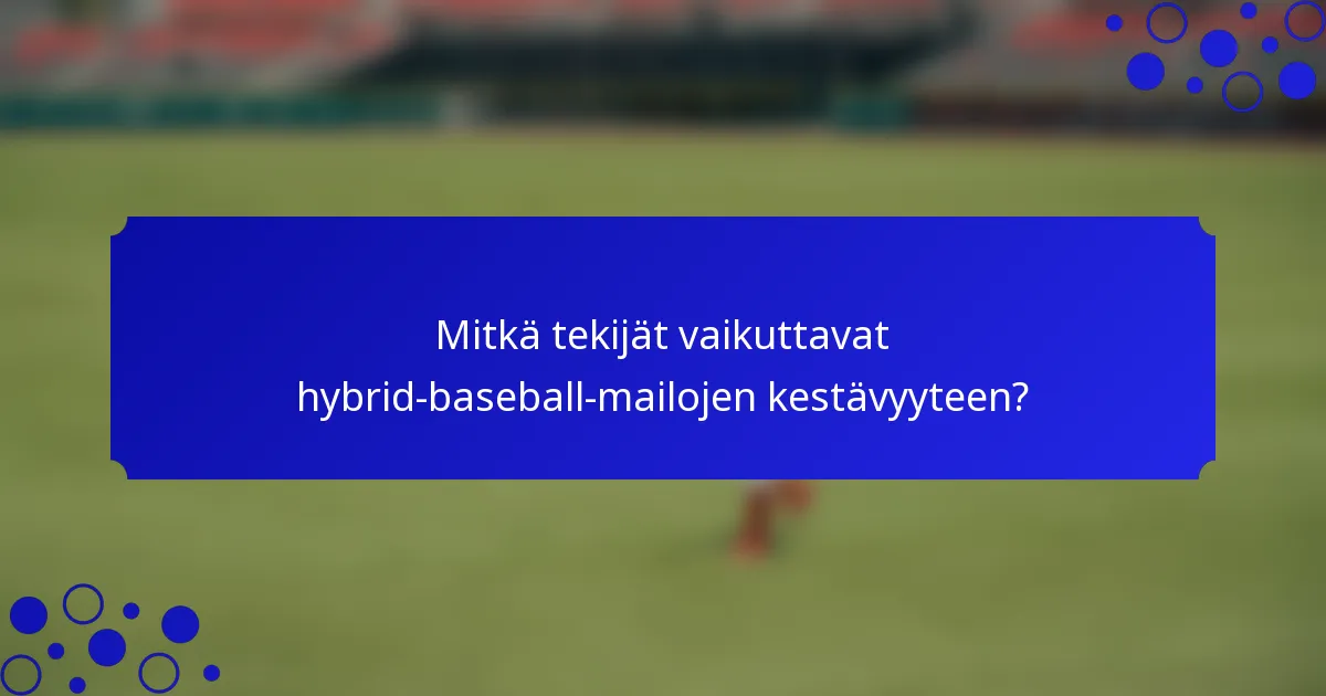 Mitkä tekijät vaikuttavat hybrid-baseball-mailojen kestävyyteen?